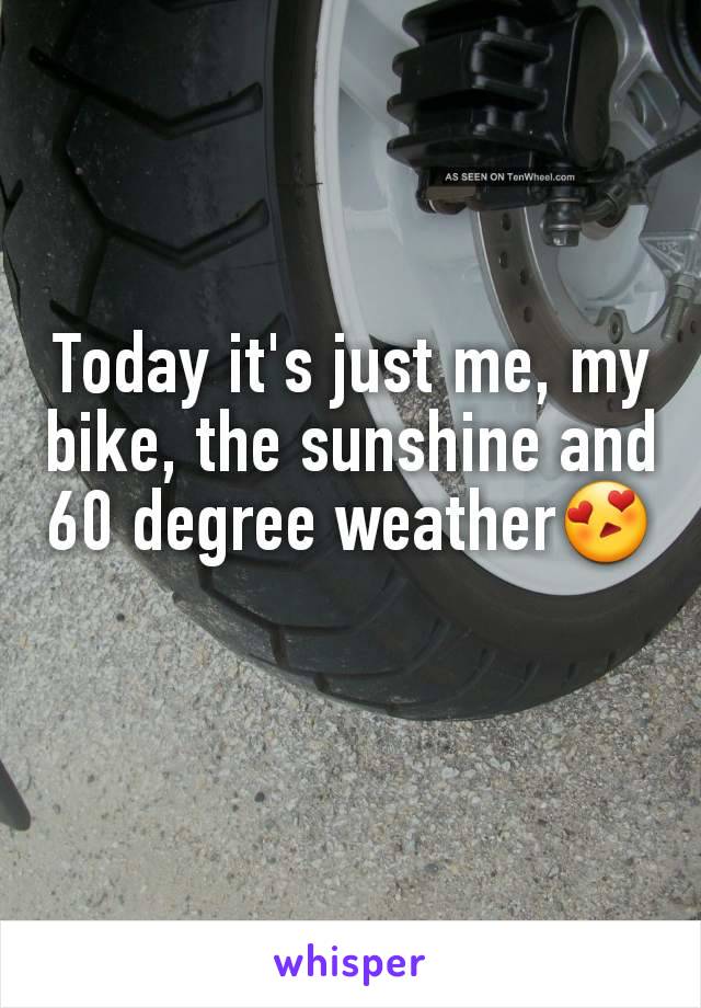 Today it's just me, my bike, the sunshine and 60 degree weather😍