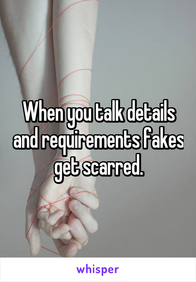 When you talk details and requirements fakes get scarred.