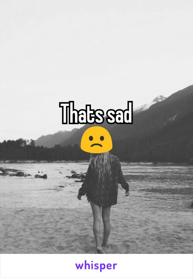 Thats sad
🙁