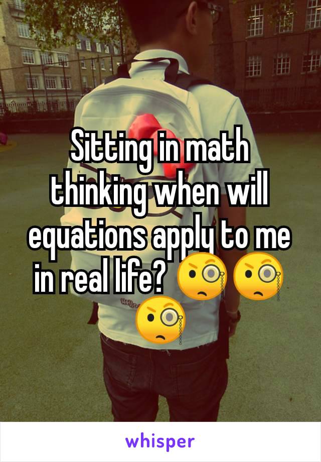 Sitting in math thinking when will equations apply to me in real life? 🧐🧐🧐