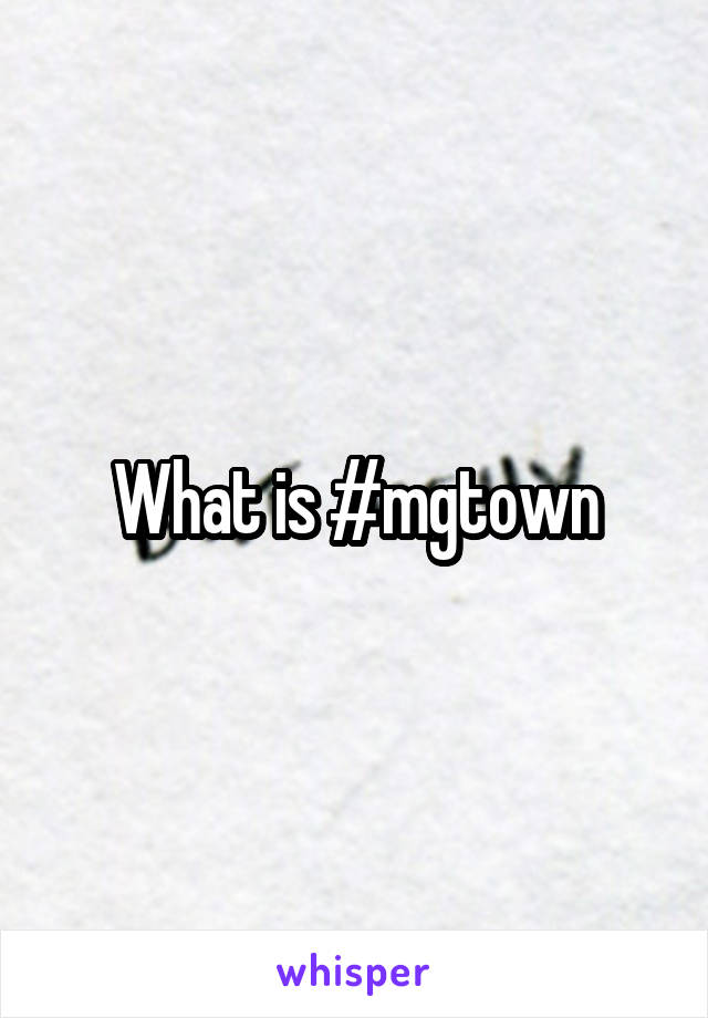 What is #mgtown