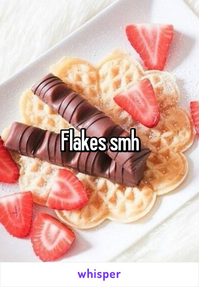Flakes smh