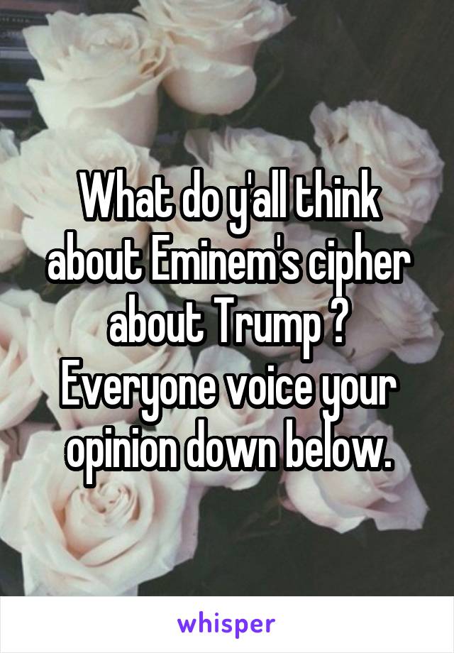 What do y'all think about Eminem's cipher about Trump ? Everyone voice your opinion down below.