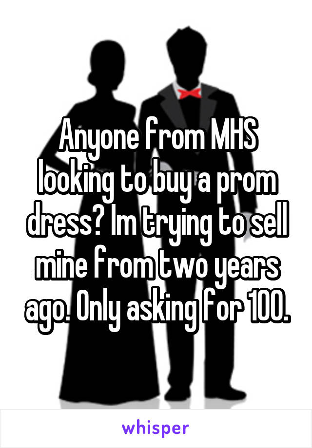 Anyone from MHS looking to buy a prom dress? Im trying to sell mine from two years ago. Only asking for 100.