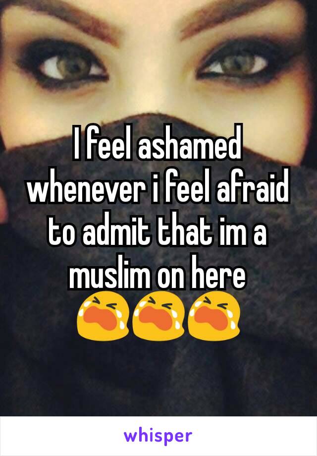 I feel ashamed whenever i feel afraid to admit that im a muslim on here
😭😭😭