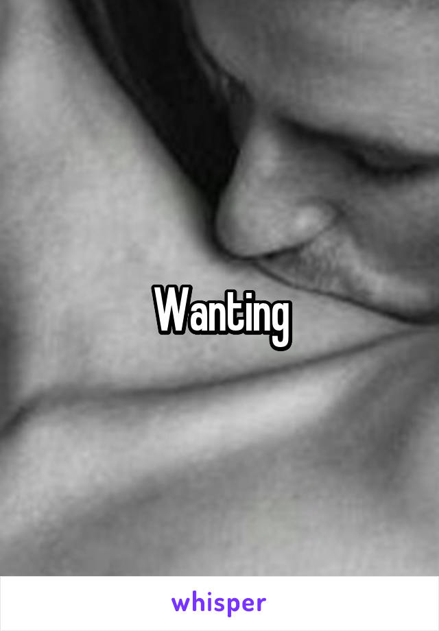 Wanting