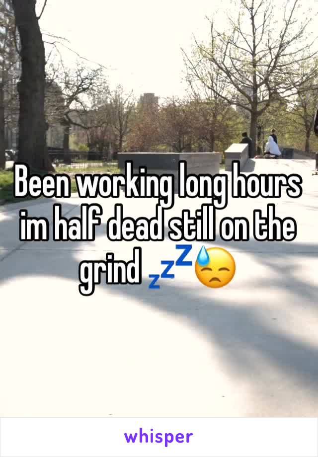 Been working long hours im half dead still on the grind 💤😓