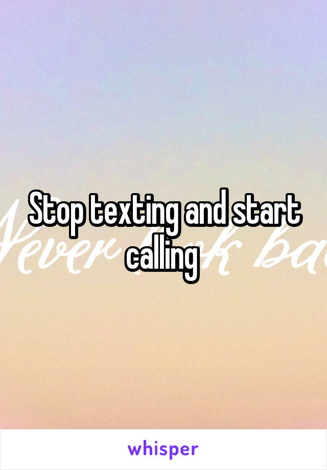 Stop texting and start calling 