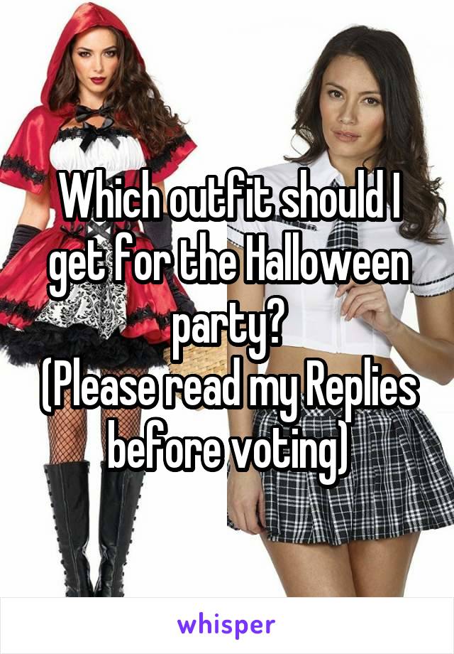 Which outfit should I get for the Halloween party?
(Please read my Replies before voting)