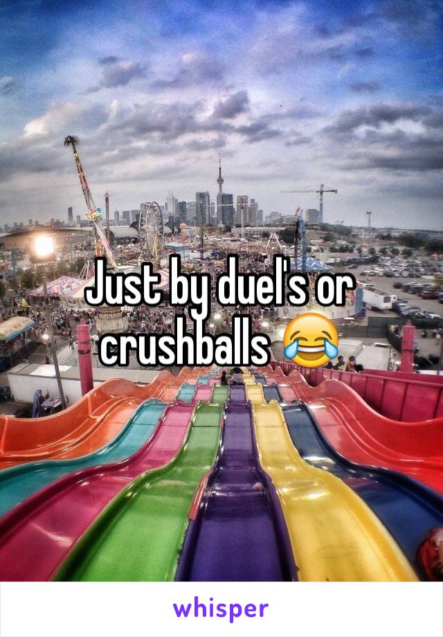 Just by duel's or crushballs 😂