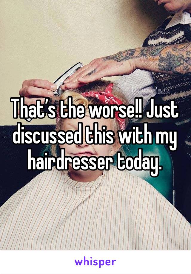 That’s the worse!! Just discussed this with my hairdresser today. 
