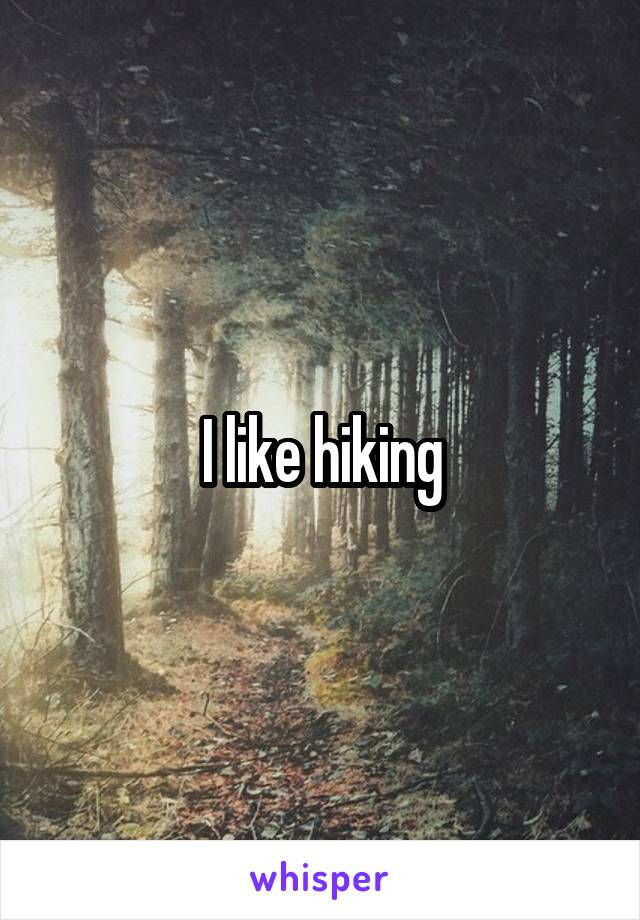 I like hiking