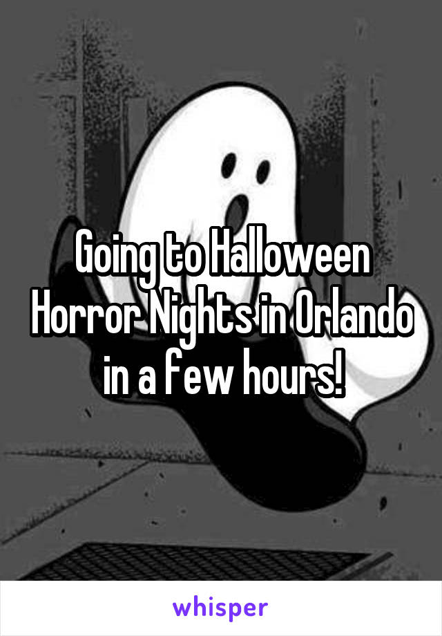 Going to Halloween Horror Nights in Orlando in a few hours!