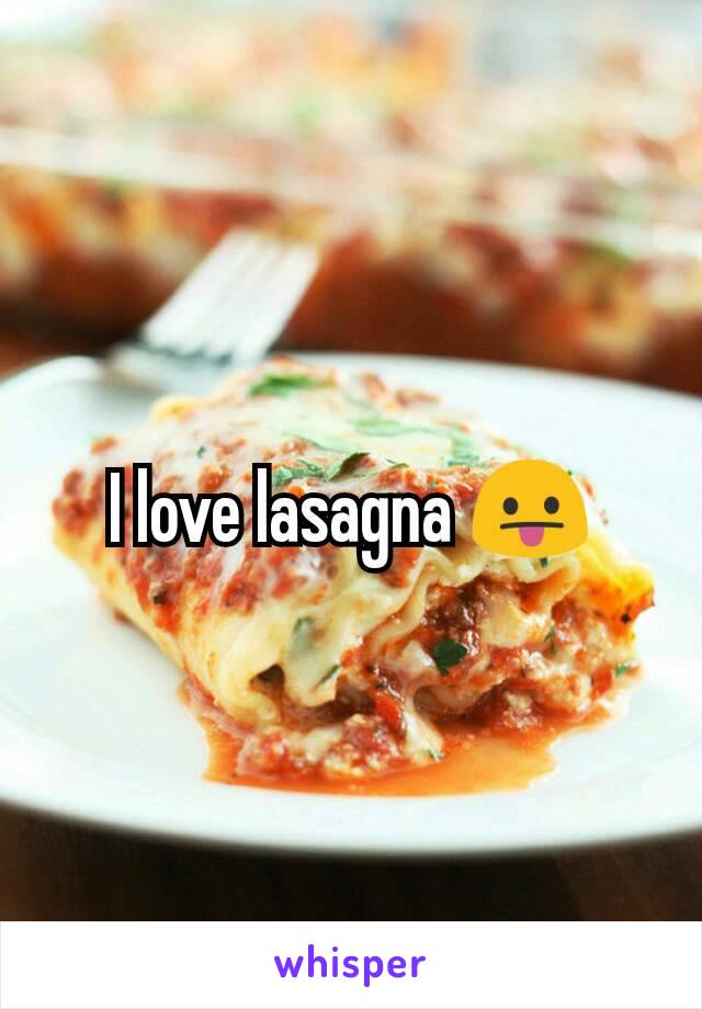 I love lasagna 😛