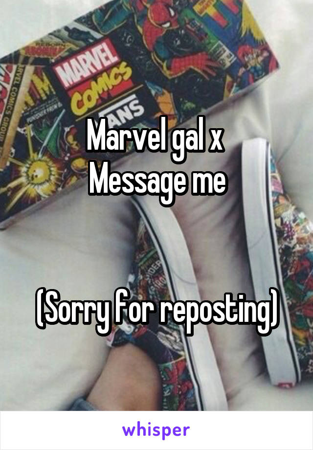 Marvel gal x 
Message me


(Sorry for reposting)