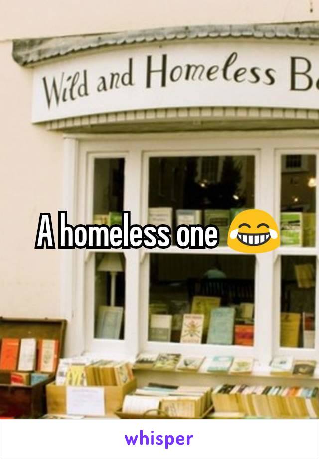 A homeless one 😂