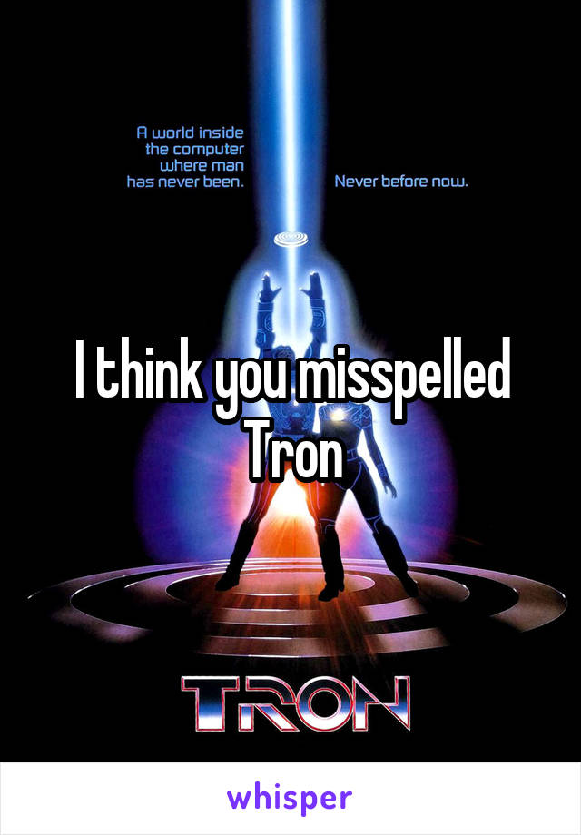 I think you misspelled Tron