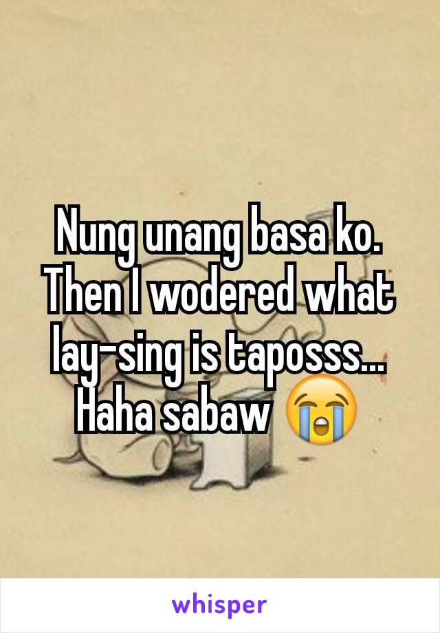 Nung unang basa ko. Then I wodered what lay-sing is taposss... Haha sabaw 😭