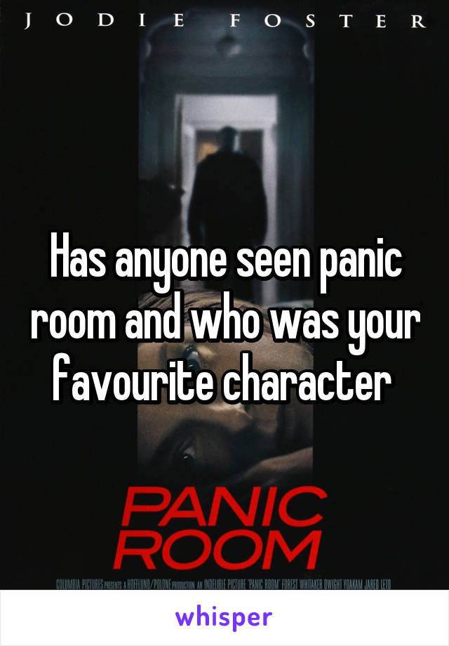 Has anyone seen panic room and who was your favourite character 