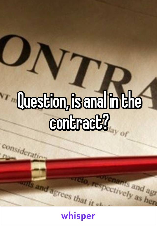 Question, is anal in the contract?