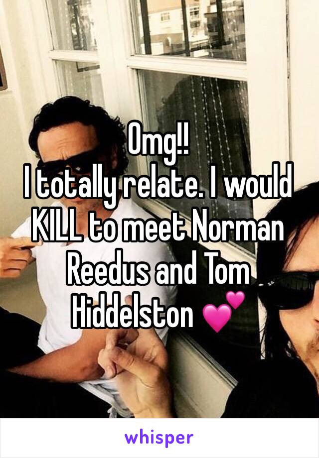 Omg!!
I totally relate. I would KILL to meet Norman Reedus and Tom Hiddelston 💕