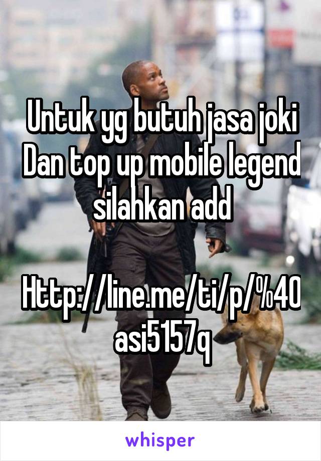 Untuk yg butuh jasa joki Dan top up mobile legend silahkan add

Http://line.me/ti/p/%40asi5157q