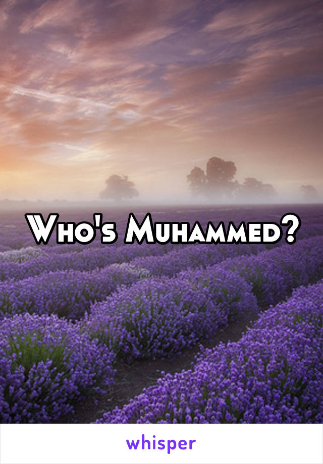 Who's Muhammed?