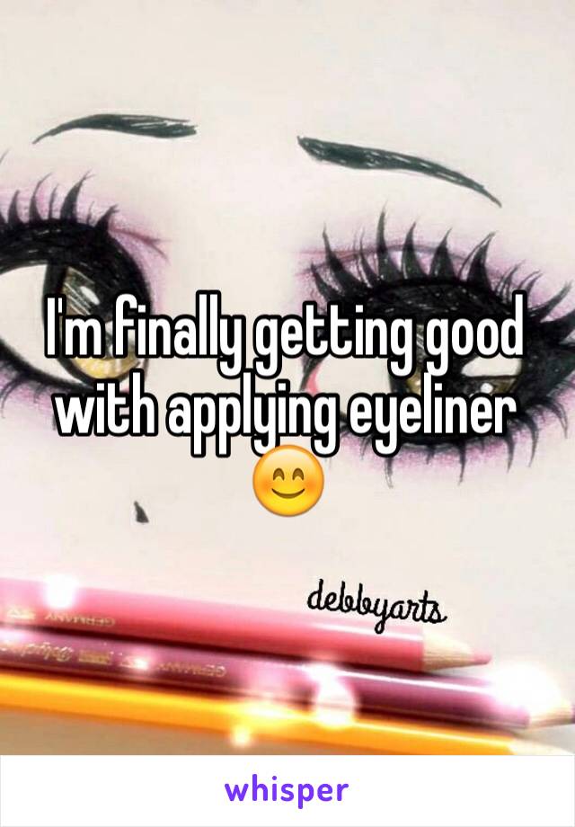 I'm finally getting good with applying eyeliner 😊