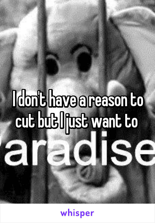 I don't have a reason to cut but I just want to 