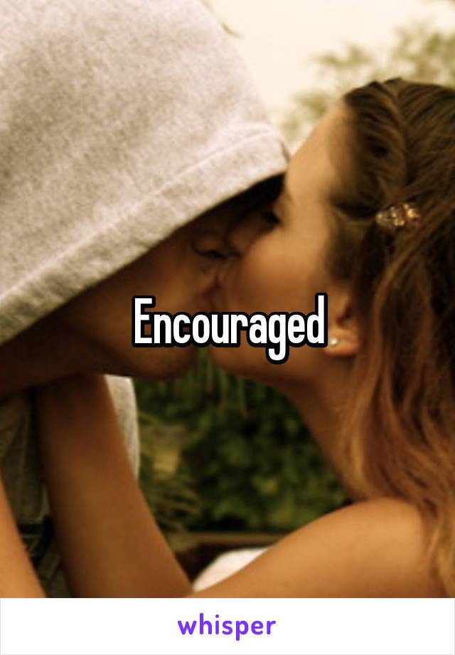 Encouraged