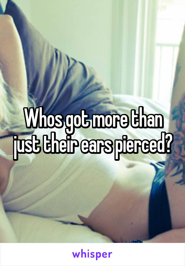 Whos got more than just their ears pierced?