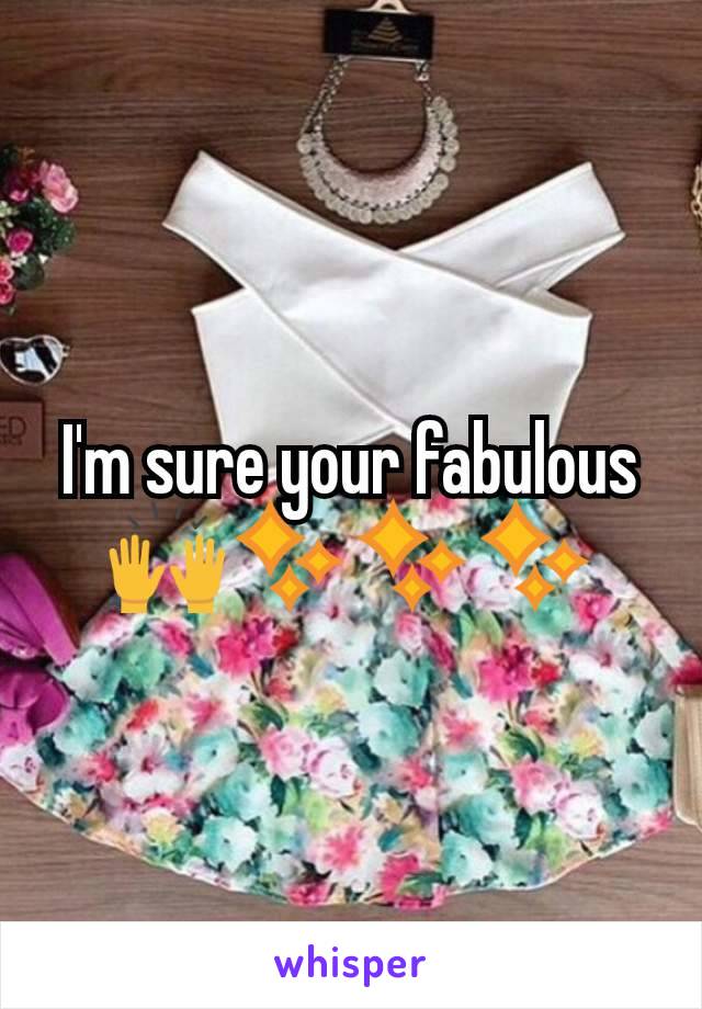 I'm sure your fabulous 🙌✨✨✨