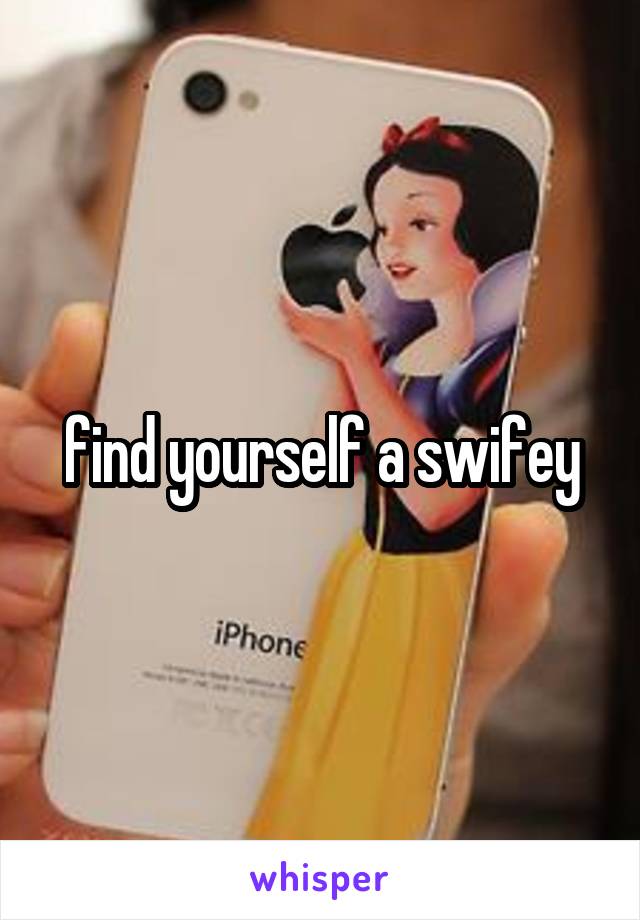 find yourself a swifey
