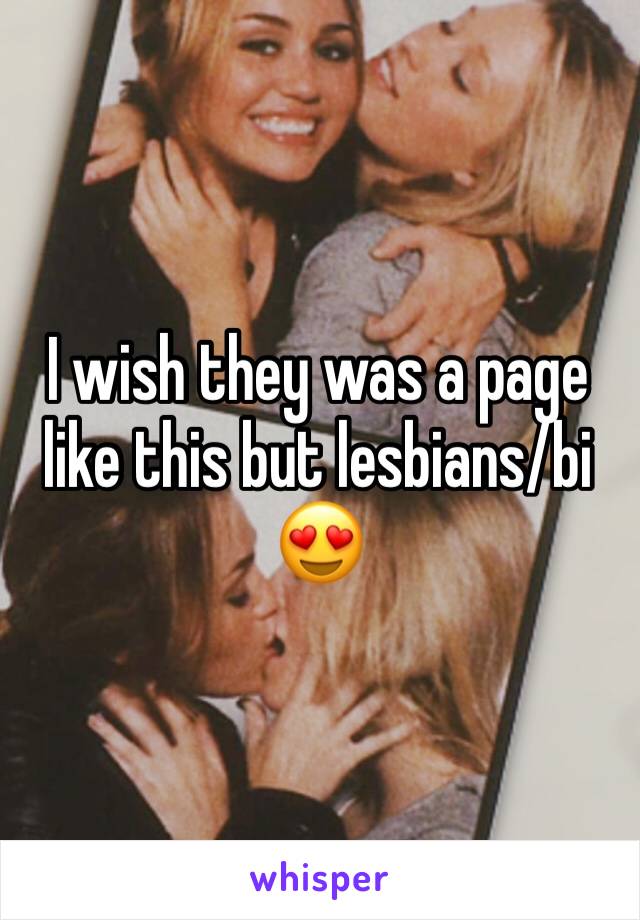 I wish they was a page like this but lesbians/bi 😍