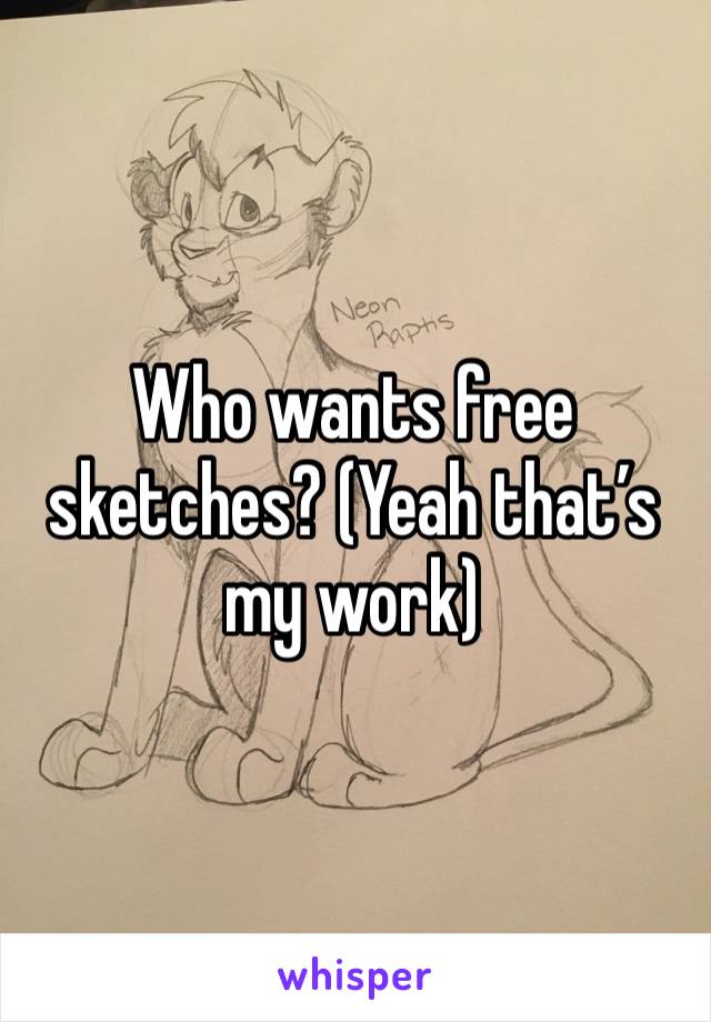 Who wants free sketches? (Yeah that’s my work)
