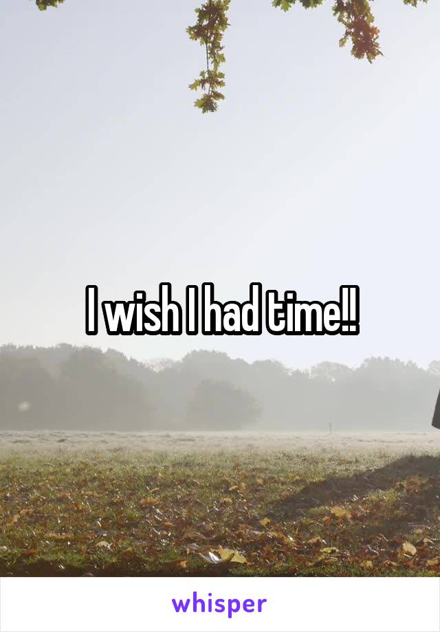 I wish I had time!!
