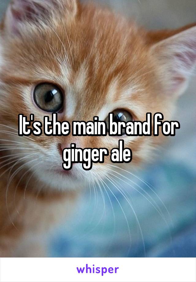 It's the main brand for ginger ale 