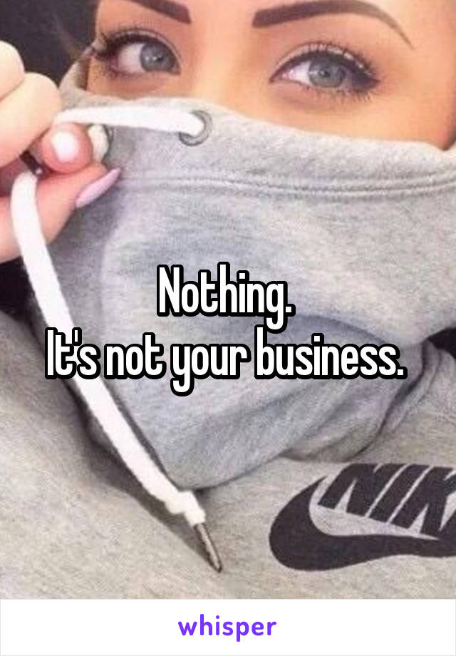 Nothing. 
It's not your business. 