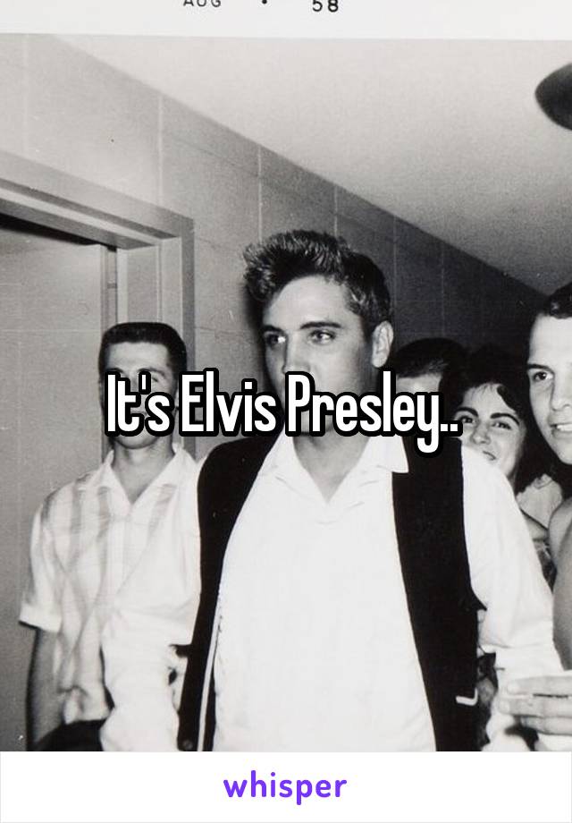 It's Elvis Presley.. 