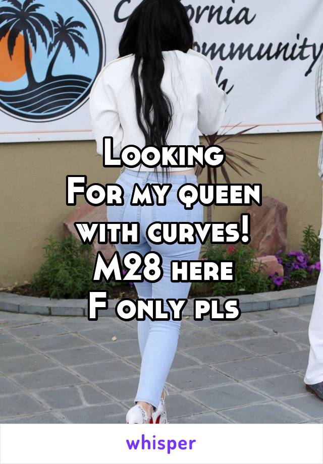 Looking
For my queen with curves!
M28 here
F only pls