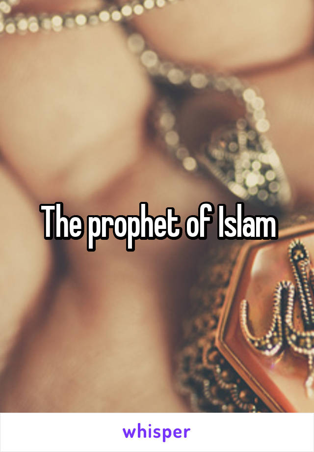 The prophet of Islam