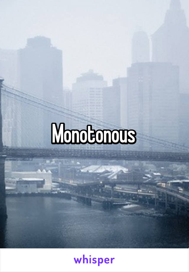 Monotonous 