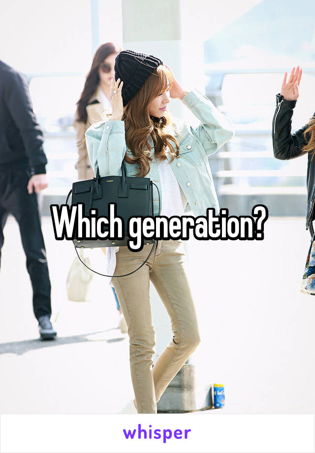 Which generation?