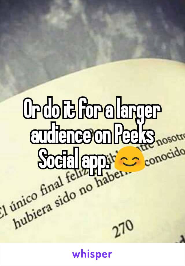 Or do it for a larger audience on Peeks Social app. 😊