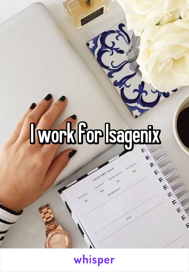 I work for Isagenix