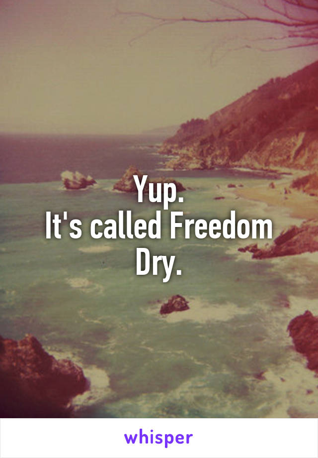 Yup.
It's called Freedom Dry.