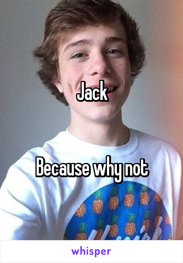 Jack


Because why not