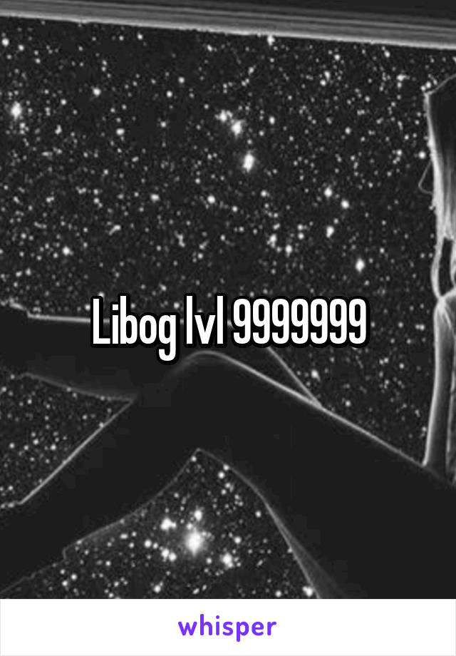 Libog lvl 9999999