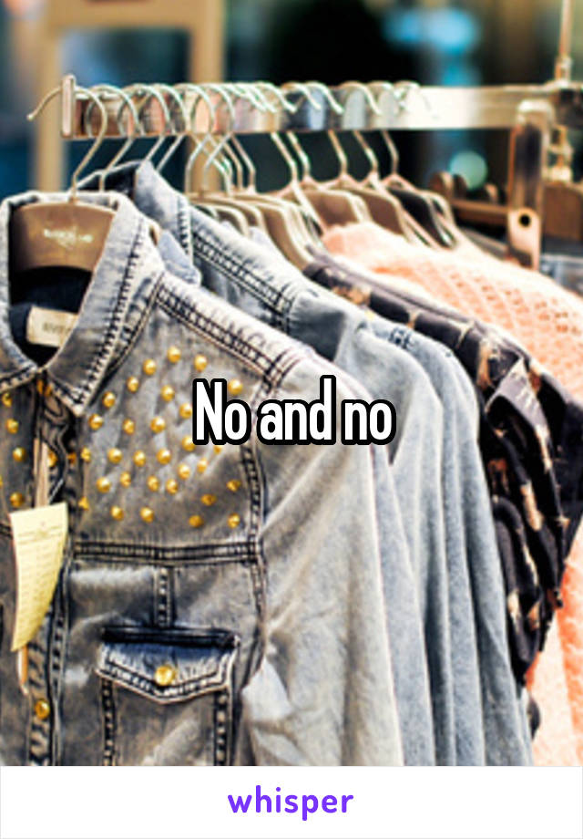 No and no