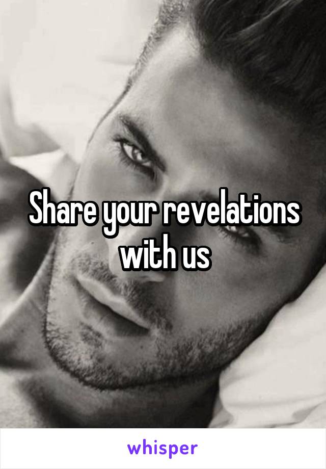 Share your revelations with us